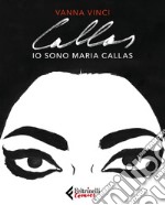 Io sono Maria Callas libro