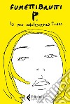 P. La mia adolescenza trans libro