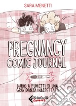 Pregnancy comic journal. Diario a fumetti di una gravidanza inaspettata