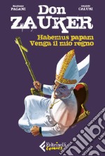 Habemus papam-Venga il mio regno. Don Zauker libro