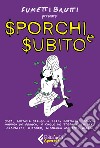 Sporchi e subito libro