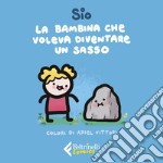 La bambina che voleva diventare un sasso libro