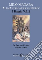 I Borgia. Vol. 2: Le fiamme del rogo-Tutto è vanità libro