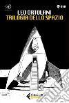 Trilogia dello spazio: C'è spazio per tutti-Luna 2069-Blu tramonto libro di Ortolani Leo