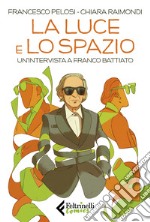 La luce e lo spazio. Un'intervista a Franco Battiato libro