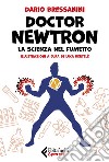 Doctor Newtron. La scienza nel fumetto libro di Bressanini Dario
