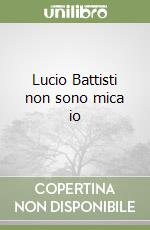 Lucio Battisti non sono mica io libro