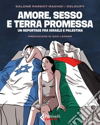 Amore, sesso e terra promessa. Un reportage tra Israele e Palestina libro