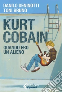 Kurt Cobain. Quando ero un alieno libro