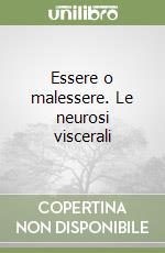 Essere o malessere. Le neurosi viscerali libro