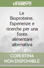 Le Bioproteine. Esperienze e ricerche per una fonte alimentare alternativa libro