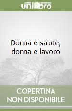 Donna e salute, donna e lavoro libro