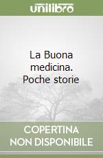 La Buona medicina. Poche storie libro