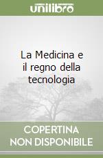 La Medicina e il regno della tecnologia