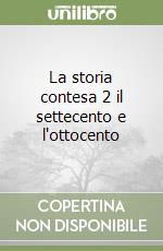 La storia contesa 2 il settecento e l'ottocento libro