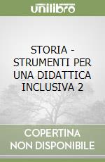 STORIA - STRUMENTI PER UNA DIDATTICA INCLUSIVA 2 libro