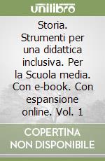 Storia. Strumenti per una didattica inclusiva. Per la Scuola media. Con e-book. Con espansione online. Vol. 1 libro