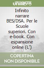 Infinito narrare BES/DSA. Per le Scuole superiori. Con e-book. Con espansione online (L') libro