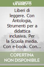 Liberi di leggere. Con Antologia, Strumenti per a didattica inclusiva. Per la Scuola media. Con e-book. Con espansione online. Vol. 1 libro