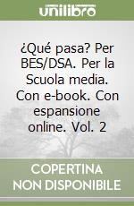 ¿Qué pasa? Per BES/DSA. Per la Scuola media. Con e-book. Con espansione online. Vol. 2 libro