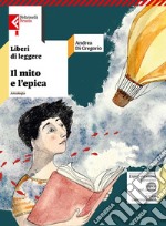 Liberi di leggere. Con Il mito e l'epica. Per la Scuola media. Con e-book. Con espansione online libro