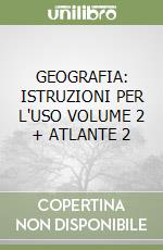 GEOGRAFIA: ISTRUZIONI PER L'USO VOLUME 2 + ATLANTE 2