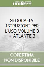 GEOGRAFIA: ISTRUZIONI PER L'USO VOLUME 3 + ATLANTE 3