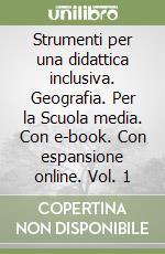Strumenti per una didattica inclusiva. Geografia. Per la Scuola media. Con e-book. Con espansione online. Vol. 1 libro