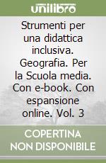 Strumenti per una didattica inclusiva. Geografia. Per la Scuola media. Con e-book. Con espansione online. Vol. 3 libro