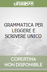 GRAMMATICA PER LEGGERE E SCRIVERE UNICO libro