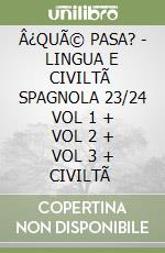 Â¿QUÃ© PASA? - LINGUA E CIVILTÃ  SPAGNOLA 23/24 VOL 1 + VOL 2 + VOL 3 + CIVILTÃ 