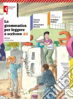 LA GRAMMATICA PER LEGGERE E SCRIVERE VOLUME A2 libro