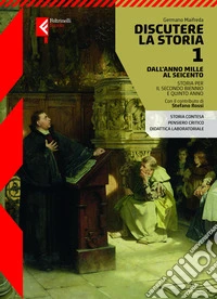 Discutere la storia. Per le Scuole superiori. Con e-book. Con espansione online. Vol. 1: Dall'anno Mille al Seicento