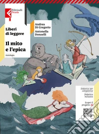 Liberi di leggere. Il mito e l'epica. Per la Scuola media. Con e-book. Con espansione online libro