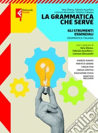 GRAMMATICA CHE SERVE (LA) VOLUME UNICO