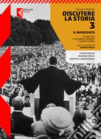 Discutere la storia. Con La storia, le emozioni. Per le Scuole superiori. Con e-book. Con espansione online. Vol. 3: Il Novecento libro