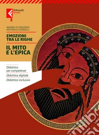 Emozioni tra le righe. Il mito e l'epica. Per la Scuola media. Con e-book. Con espansione online