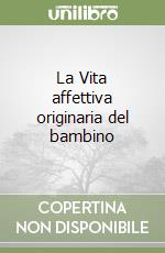 La Vita affettiva originaria del bambino libro