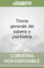 Teoria generale dei sistemi e psichiatria