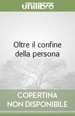 Oltre il confine della persona libro