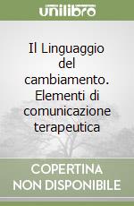 Il Linguaggio del cambiamento. Elementi di comunicazione terapeutica libro