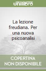 La lezione freudiana. Per una nuova psicoanalisi libro