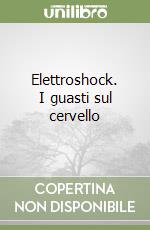 Elettroshock. I guasti sul cervello libro