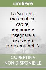 La Scoperta matematica. capire, imparare e insegnare a risolvere i problemi. Vol. 2 libro