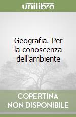 Geografia. Per la conoscenza dell'ambiente libro