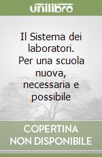 Il Sistema dei laboratori. Per una scuola nuova, necessaria e possibile libro