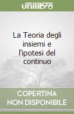 La Teoria degli insiemi e l'ipotesi del continuo