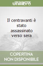 Il centravanti è stato assassinato verso sera libro