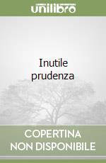 Inutile prudenza libro