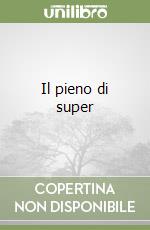 Il pieno di super